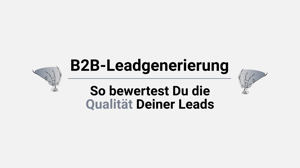 Blogbeitrag So bewertest Du die Qualität Deiner Leads