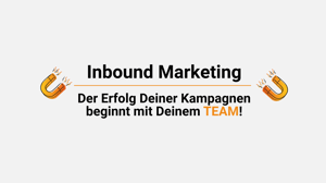 Blogbeitrag Inbound Marketing. Der Erfolg Deiner Kampagnen beginnt mit Deinem Team